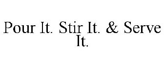 POUR IT. STIR IT. & SERVE IT.