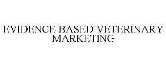 EVIDENCE BASED VETERINARY MARKETING