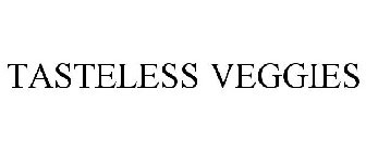 TASTELESS VEGGIES