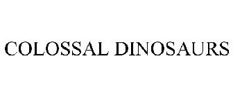 COLOSSAL DINOSAURS