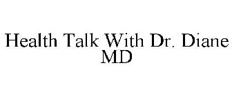 HEALTH TALK WITH DR. DIANE MD