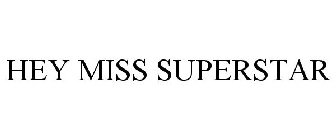 HEY MISS SUPERSTAR