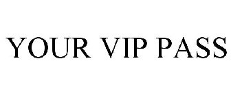 YOUR VIP PASS