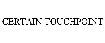 CERTAIN TOUCHPOINT