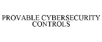 PROVABLE CYBERSECURITY CONTROLS