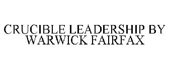 CRUCIBLE LEADERSHIP BY WARWICK FAIRFAX