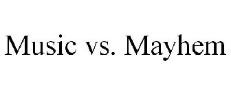 MUSIC VS. MAYHEM