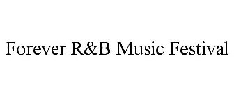 FOREVER R&B MUSIC FESTIVAL