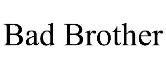 BAD BROTHER