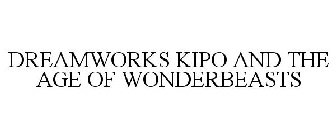 DREAMWORKS KIPO AND THE AGE OF WONDERBEASTS