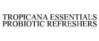 TROPICANA ESSENTIALS PROBIOTIC REFRESHERS