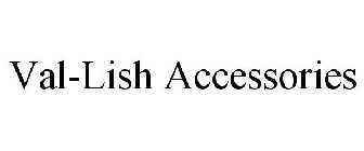 VAL-LISH ACCESSORIES