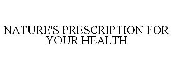 NATURE'S PRESCRIPTION FOR YOUR HEALTH