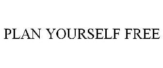 PLAN YOURSELF FREE