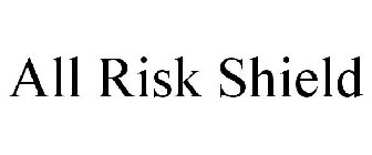 ALL RISK SHIELD