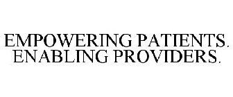EMPOWERING PATIENTS. ENABLING PROVIDERS.