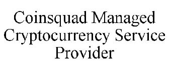 COINSQUAD MANAGED CRYPTOCURRENCY SERVICE PROVIDER