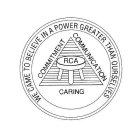 RCA CARING COMMITMENT COMMUNICATION WE CAME TO BELIEVE IN A POWER GREATER THAN OURSELVES