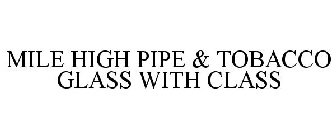 MILE HIGH PIPE & TOBACCO GLASS WITH CLASS