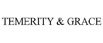 TEMERITY & GRACE