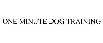 ONE MINUTE DOG TRAINING