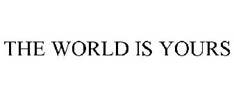 THE WORLD IS YOURS