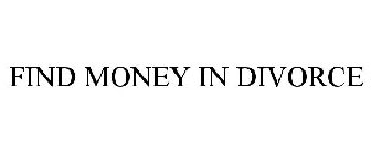 FIND MONEY IN DIVORCE