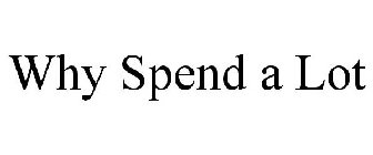 WHY SPEND A LOT