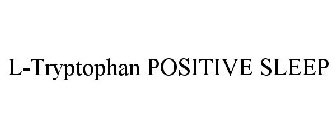 L-TRYPTOPHAN POSITIVE SLEEP