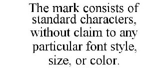 THE MARK CONSISTS OF STANDARD CHARACTERS, WITHOUT CLAIM TO ANY PARTICULAR FONT STYLE, SIZE, OR COLOR.