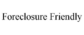 FORECLOSURE FRIENDLY