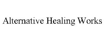 ALTERNATIVE HEALING WORKS