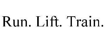 RUN. LIFT. TRAIN.