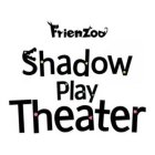 FRIENZOO SHADOW PLAY THEATER