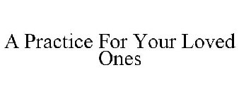 A PRACTICE FOR YOUR LOVED ONES