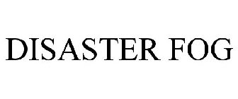 DISASTER FOG