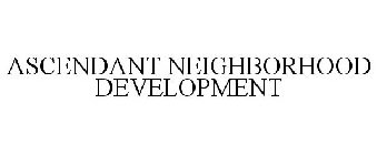 ASCENDANT NEIGHBORHOOD DEVELOPMENT