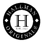 H HALLMAN ORIGINALS EST. 1935