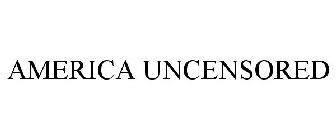 AMERICA UNCENSORED