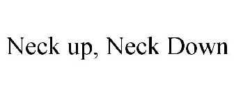 NECK UP, NECK DOWN