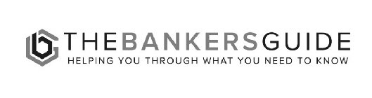 BG THE BANKERS GUIDE HELPING YOU THROUGH WHAT YOU NEED TO KNOW WHAT YOU NEED TO KNOW