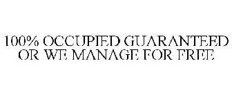 100% OCCUPIED GUARANTEED OR WE MANAGE FOR FREE