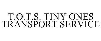 T.O.T.S. TINY ONES TRANSPORT SERVICE
