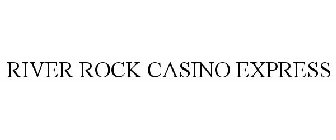 RIVER ROCK CASINO EXPRESS