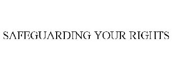SAFEGUARDING YOUR RIGHTS