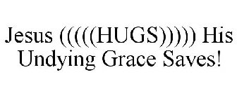 JESUS (((((HUGS))))) HIS UNDYING GRACE SAVES!