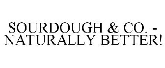 SOURDOUGH & CO. - NATURALLY BETTER!