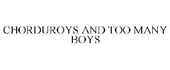 CHORDUROYS AND TOO MANY BOYS