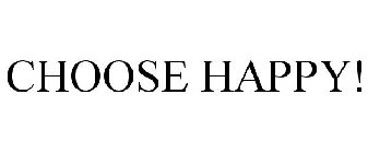 CHOOSE HAPPY!