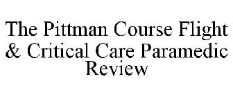 THE PITTMAN COURSE FLIGHT & CRITICAL CARE PARAMEDIC REVIEW